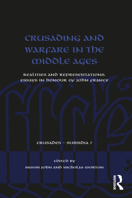 Crusading and Warfare in the Middle Ages : Realities and Representations. Essays in Honour of John France, PDF eBook