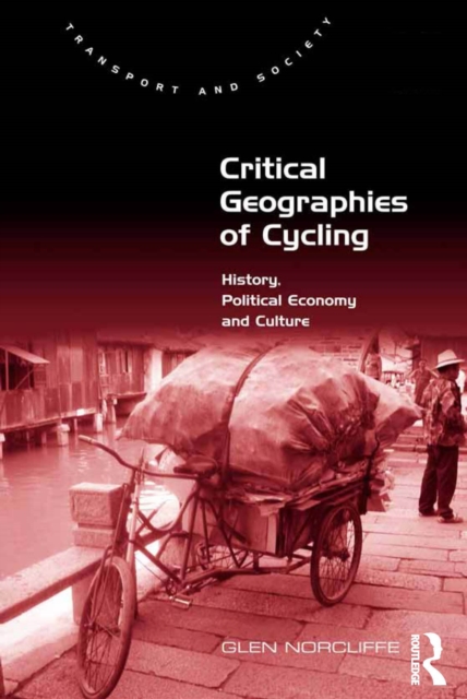 Critical Geographies of Cycling : History, Political Economy and Culture, EPUB eBook