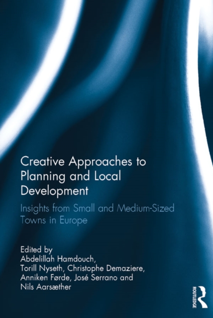 Creative Approaches to Planning and Local Development : Insights from Small and Medium-Sized Towns in Europe, PDF eBook