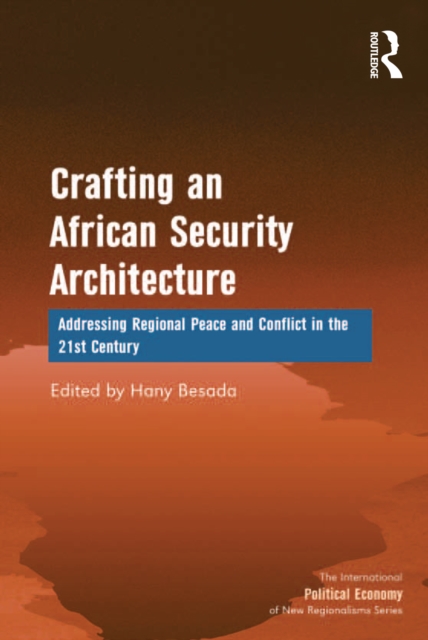 Crafting an African Security Architecture : Addressing Regional Peace and Conflict in the 21st Century, PDF eBook