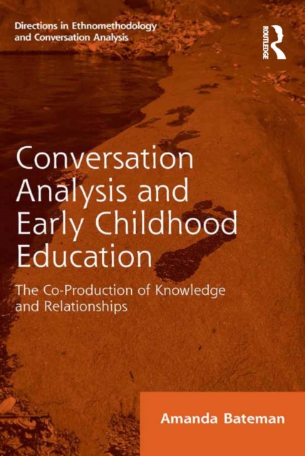 Conversation Analysis and Early Childhood Education : The Co-Production of Knowledge and Relationships, PDF eBook