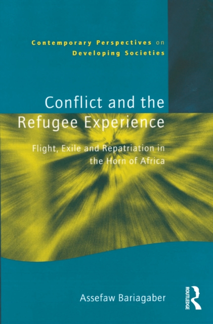 Conflict and the Refugee Experience : Flight, Exile, and Repatriation in the Horn of Africa, EPUB eBook