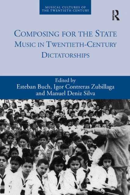 Composing for the State : Music in Twentieth-Century Dictatorships, EPUB eBook