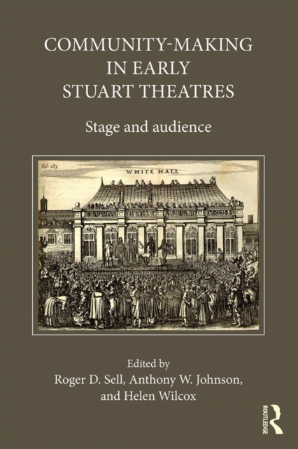 Community-Making in Early Stuart Theatres : Stage and audience, PDF eBook