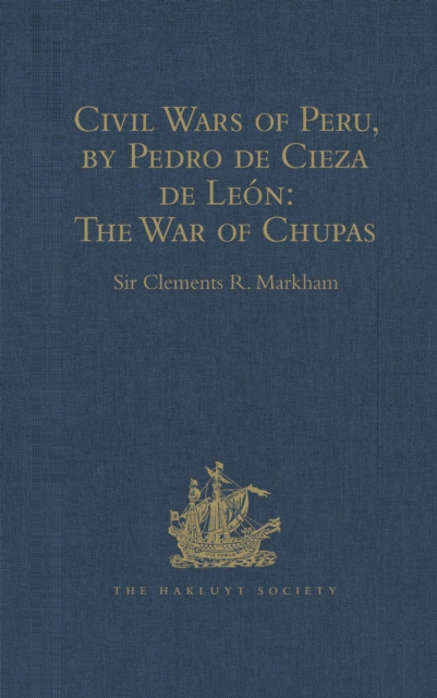 Civil Wars of Peru, by Pedro de Cieza de Leon (Part IV, Book II): The War of Chupas, EPUB eBook