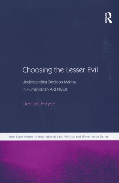 Choosing the Lesser Evil : Understanding Decision Making in Humanitarian Aid NGOs, PDF eBook