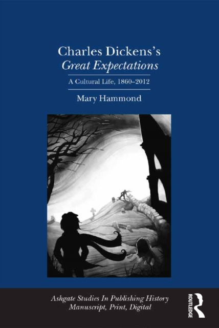 Charles Dickens's Great Expectations : A Cultural Life, 1860-2012, EPUB eBook