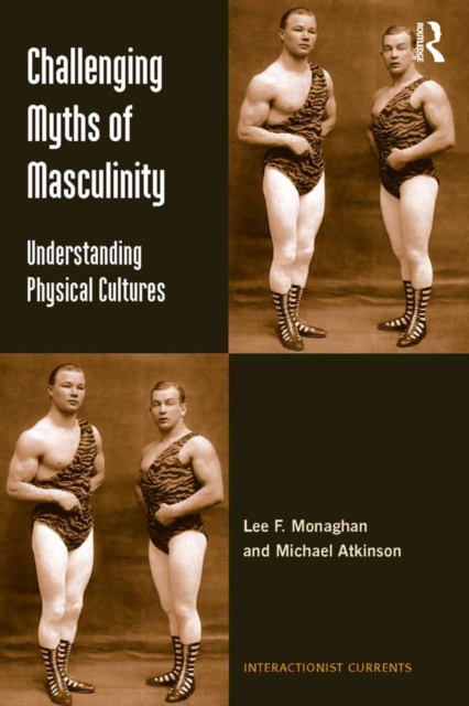 Challenging Myths of Masculinity : Understanding Physical Cultures, PDF eBook