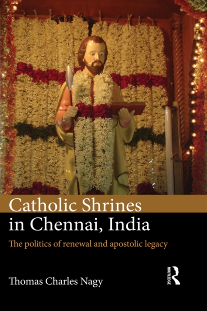 Catholic Shrines in Chennai, India : The politics of renewal and apostolic legacy, PDF eBook
