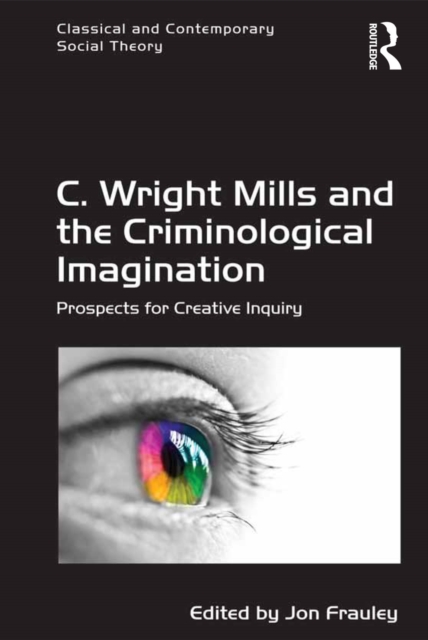 C. Wright Mills and the Criminological Imagination : Prospects for Creative Inquiry, PDF eBook