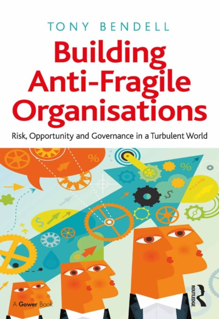 Building Anti-Fragile Organisations : Risk, Opportunity and Governance in a Turbulent World, PDF eBook