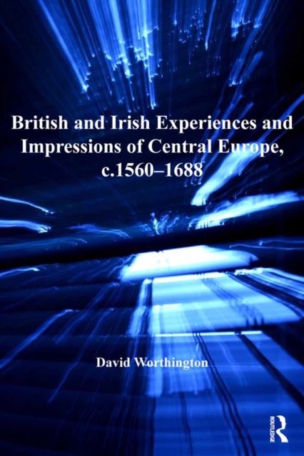British and Irish Experiences and Impressions of Central Europe, c.1560-1688, EPUB eBook