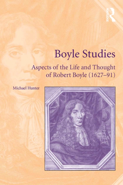 Boyle Studies : Aspects of the Life and Thought of Robert Boyle (1627-91), PDF eBook