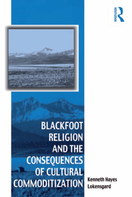 Blackfoot Religion and the Consequences of Cultural Commoditization, PDF eBook