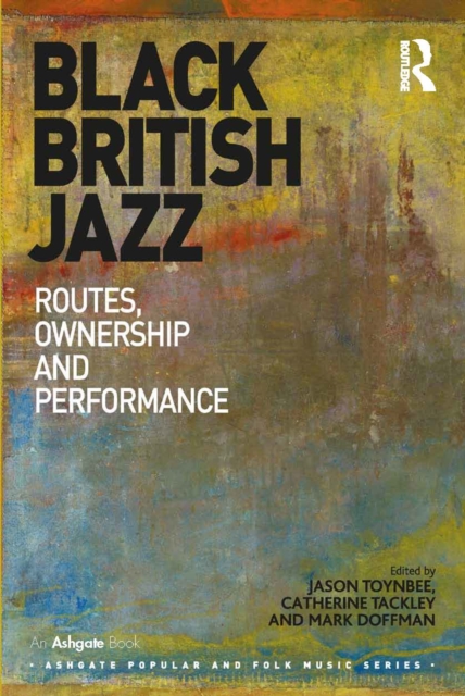 Black British Jazz : Routes, Ownership and Performance, EPUB eBook