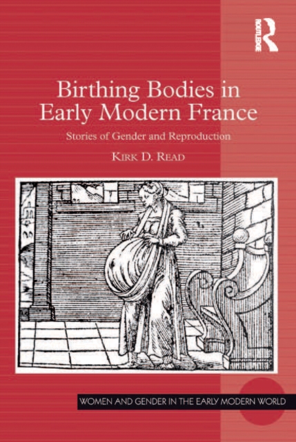 Birthing Bodies in Early Modern France : Stories of Gender and Reproduction, EPUB eBook