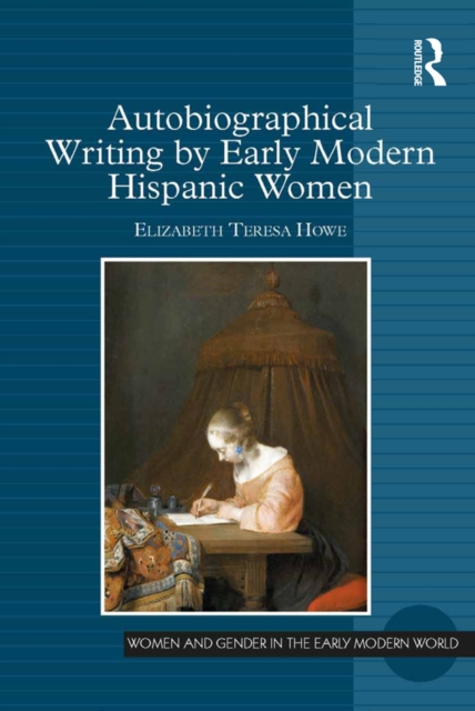 Autobiographical Writing by Early Modern Hispanic Women, PDF eBook