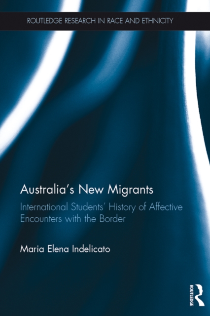 Australia's New Migrants : International Students’ History of Affective Encounters with the Border, EPUB eBook