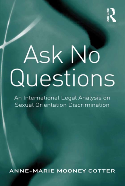 Ask No Questions : An International Legal Analysis on Sexual Orientation Discrimination, EPUB eBook