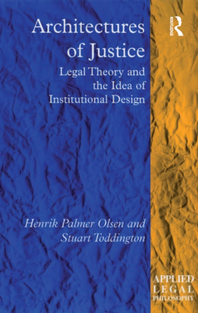 Architectures of Justice : Legal Theory and the Idea of Institutional Design, PDF eBook