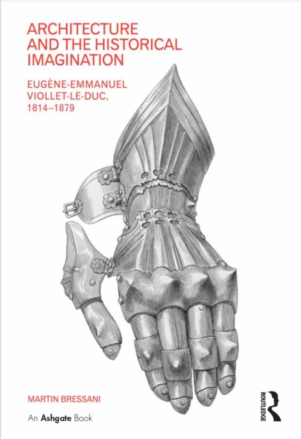 Architecture and the Historical Imagination : Eugene-Emmanuel Viollet-le-Duc, 1814-1879, PDF eBook