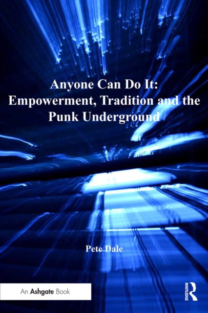 Anyone Can Do It: Empowerment, Tradition and the Punk Underground, PDF eBook