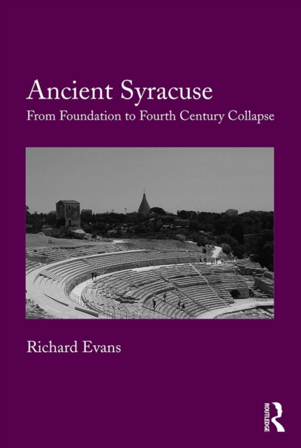 Ancient Syracuse : From Foundation to Fourth Century Collapse, EPUB eBook