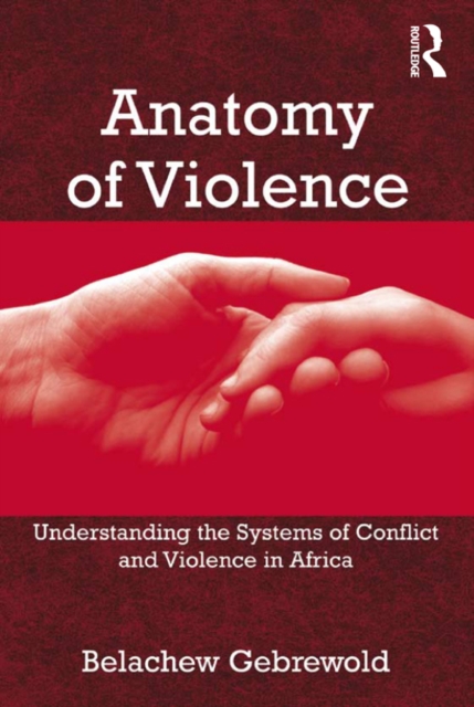 Anatomy of Violence : Understanding the Systems of Conflict and Violence in Africa, EPUB eBook
