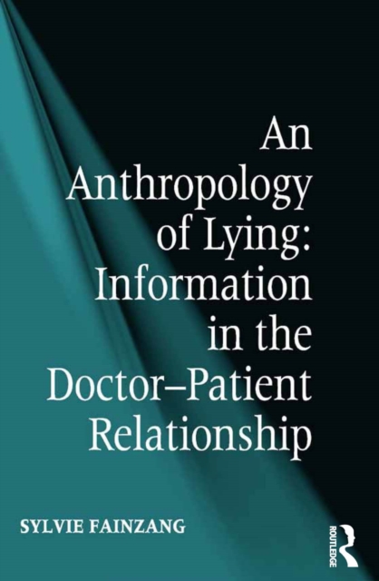 An Anthropology of Lying : Information in the Doctor-Patient Relationship, PDF eBook