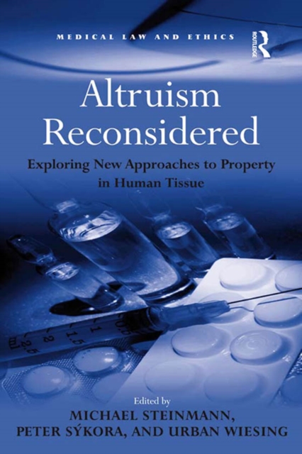 Altruism Reconsidered : Exploring New Approaches to Property in Human Tissue, PDF eBook