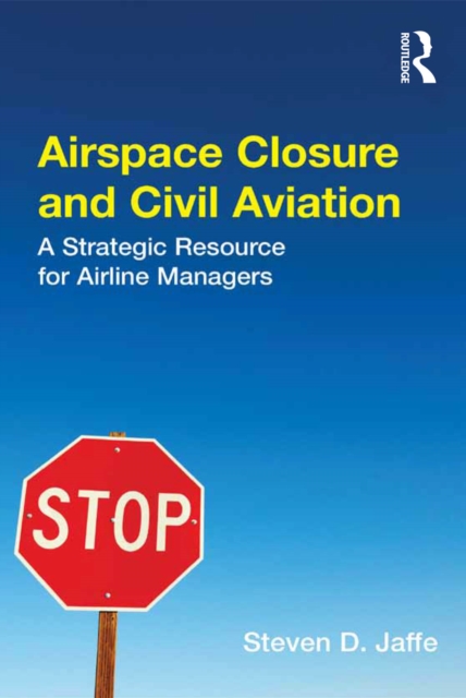 Airspace Closure and Civil Aviation : A Strategic Resource for Airline Managers, PDF eBook