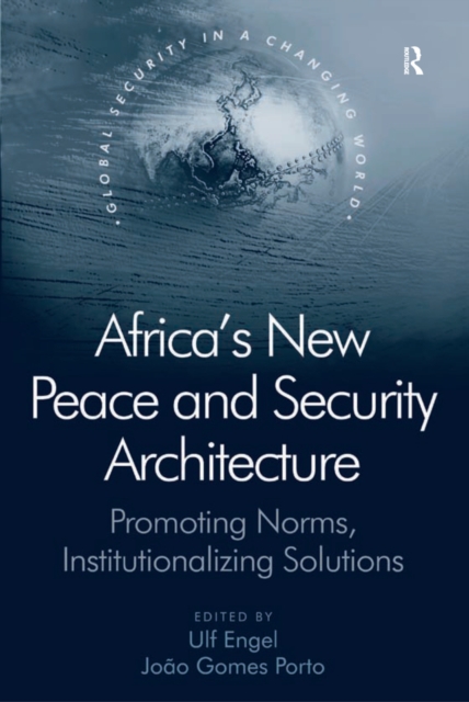 Africa's New Peace and Security Architecture : Promoting Norms, Institutionalizing Solutions, PDF eBook