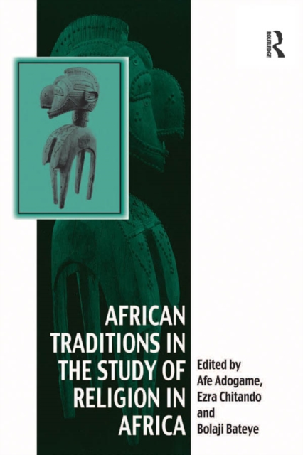 African Traditions in the Study of Religion in Africa : Emerging Trends, Indigenous Spirituality and the Interface with other World Religions, PDF eBook