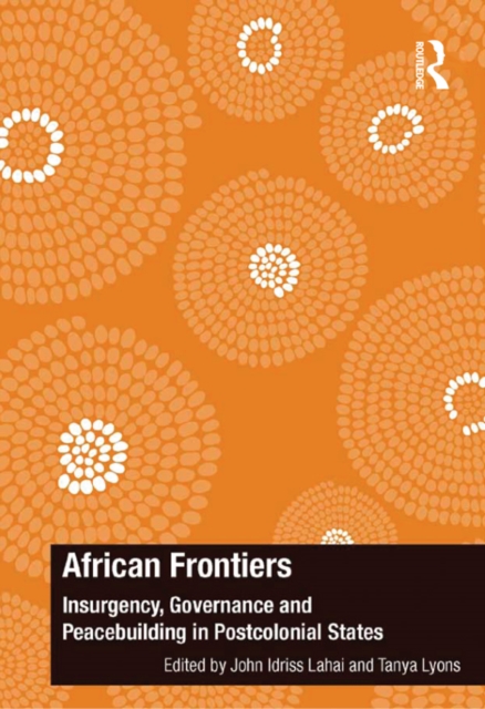 African Frontiers : Insurgency, Governance and Peacebuilding in Postcolonial States, EPUB eBook