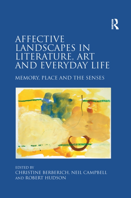 Affective Landscapes in Literature, Art and Everyday Life : Memory, Place and the Senses, PDF eBook
