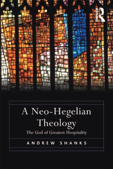 A Neo-Hegelian Theology : The God of Greatest Hospitality, EPUB eBook