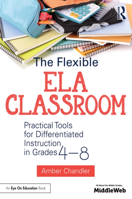The Flexible ELA Classroom : Practical Tools for Differentiated Instruction in Grades 4-8, PDF eBook