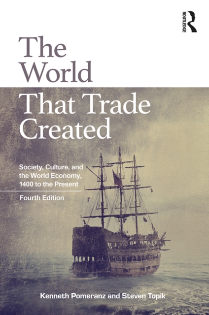 The World That Trade Created : Society, Culture, and the World Economy, 1400 to the Present, EPUB eBook