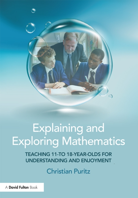 Explaining and Exploring Mathematics : Teaching 11- to 18-year-olds for understanding and enjoyment, EPUB eBook