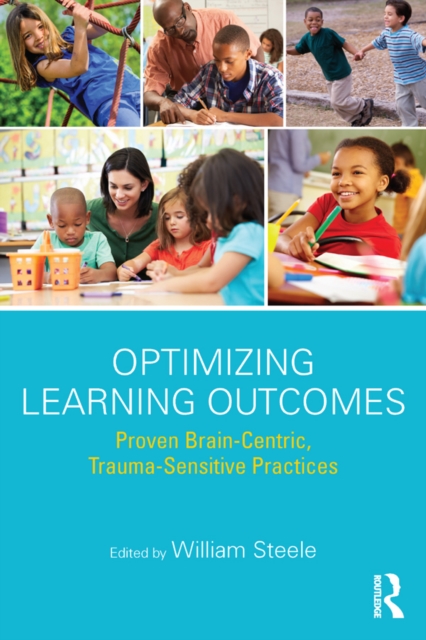 Optimizing Learning Outcomes : Proven Brain-Centric, Trauma-Sensitive Practices, EPUB eBook