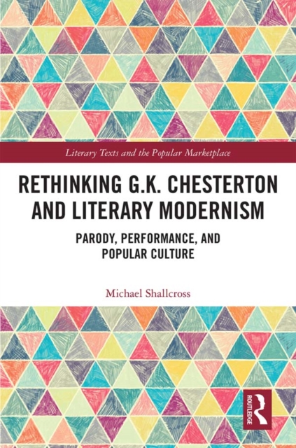 Rethinking G.K. Chesterton and Literary Modernism : Parody, Performance, and Popular Culture, PDF eBook