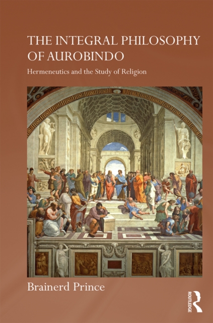 The Integral Philosophy of Aurobindo : Hermeneutics and the Study of Religion, EPUB eBook