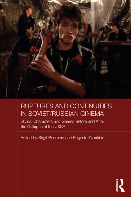 Ruptures and Continuities in Soviet/Russian Cinema : Styles, characters and genres before and after the collapse of the USSR, EPUB eBook