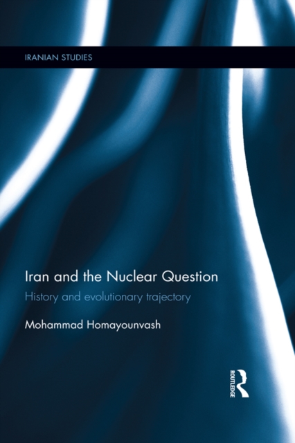 Iran and the Nuclear Question : History and Evolutionary Trajectory, EPUB eBook