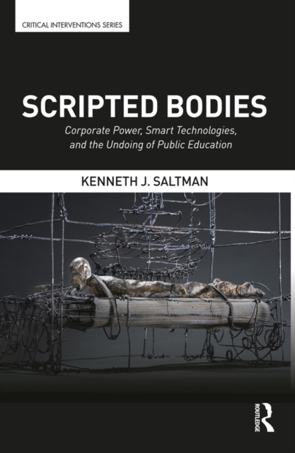 Scripted Bodies : Corporate Power, Smart Technologies, and the Undoing of Public Education, EPUB eBook