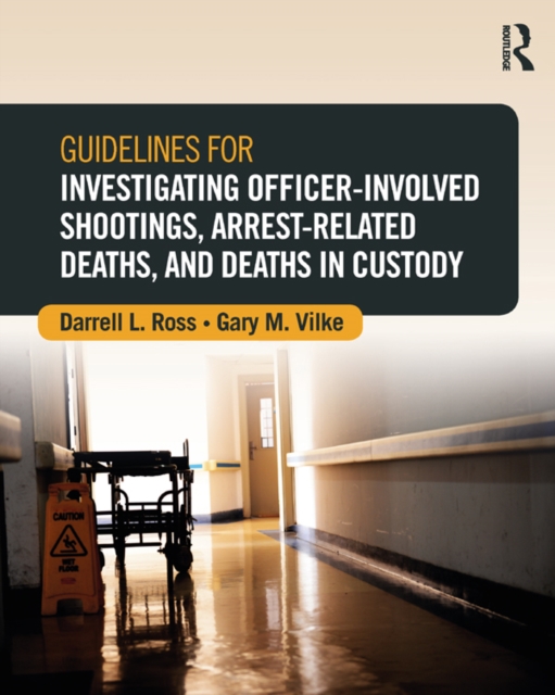 Guidelines for Investigating Officer-Involved Shootings, Arrest-Related Deaths, and Deaths in Custody, EPUB eBook