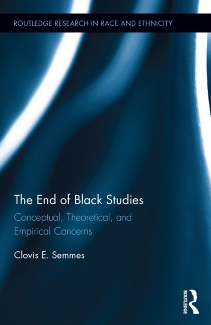 The End of Black Studies : Conceptual, Theoretical, and Empirical Concerns, PDF eBook