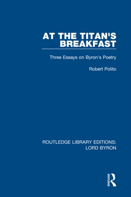 At the Titan's Breakfast : Three Essays on Byron's Poetry, PDF eBook