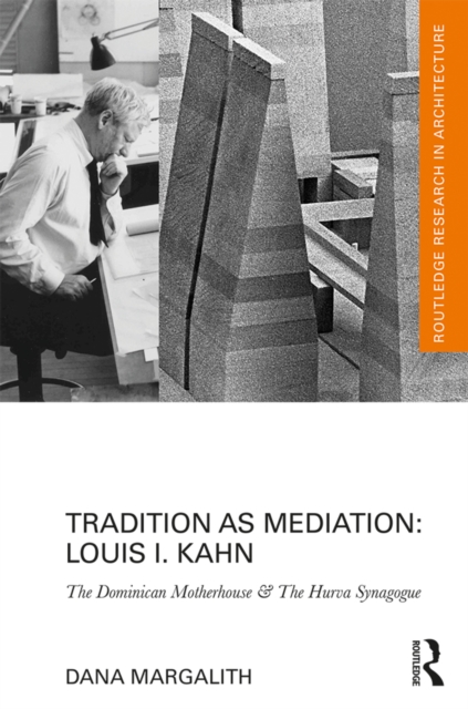 Tradition as Mediation: Louis I. Kahn : The Dominican Motherhouse & The Hurva Synagogue, PDF eBook