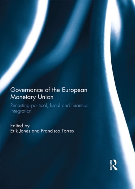 Governance of the European Monetary Union : Recasting Political, Fiscal and Financial Integration, PDF eBook